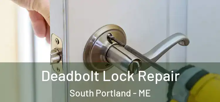 Deadbolt Lock Repair South Portland - ME