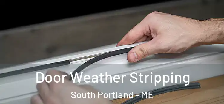 Door Weather Stripping South Portland - ME